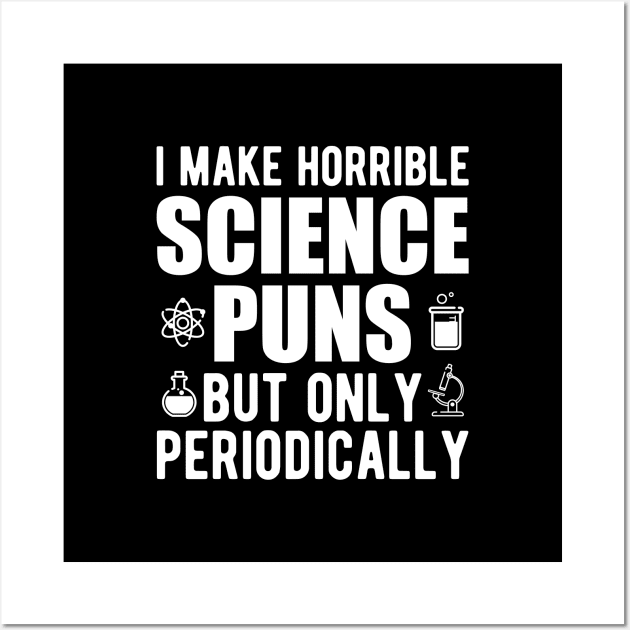 Science - I make horrible science puns but only periodically Wall Art by KC Happy Shop